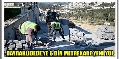 YOL YAPIM ÇALIŞMALARI BAYRAKLIDEDE MAHALLESİ İLE DEVAM EDİYOR 