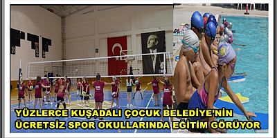 YÜZLERCE KUŞADALI ÇOCUK BELEDİYE’NİN ÜCRETSİZ SPOR OKULLARINDA EĞİTİM GÖRÜYOR 